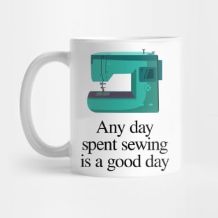 Any day spent sewing is a good day Mug